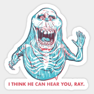 I think he can hear you, Ray Sticker